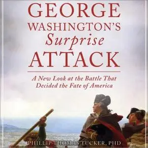 George Washington's Surprise Attack: A New Look at the Battle that Decided the Fate of America [Audiobook]