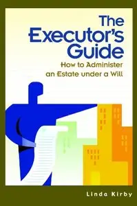 The Executor's Guide: How to Administer an Estate Under a Will (repost)