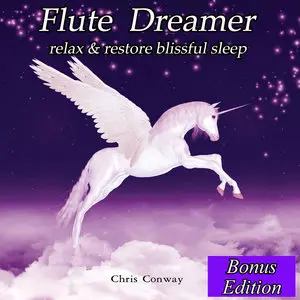 Chris Conway - Flute Dreamer : Relax & Restore Blissful Sleep [Bonus Edition] (2014)