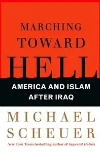 Marching Toward Hell: America and Islam After Iraq