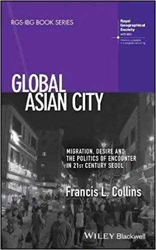 Global Asian City: Migration, Desire and the Politics of Encounter in 21st Century Seoul