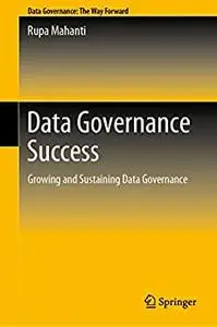 Data Governance Success: Growing and Sustaining Data Governance