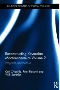 Reconstructing Keynesian Macroeconomics Volume 2: Integrated Approaches [Repost]