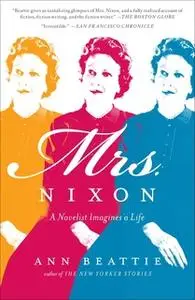 «Mrs. Nixon: A Novelist Imagines a Life» by Ann Beattie