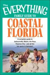 «The Everything Family Guide to Coastal Florida: St. Augustine, Miami, the Keys, Panama City – and all the hot spots in