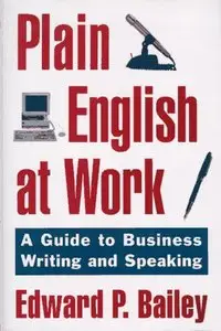 Edward P. Bailey, «Plain English at Work: A Guide to Business Writing and Speaking»(repost)