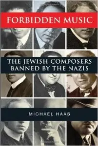 Forbidden Music: The Jewish Composers Banned by the Nazis