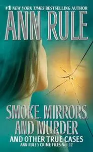 «Smoke, Mirrors, and Murder: And Other True Cases» by Ann Rule