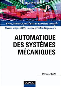 Automatique des systèmes mécaniques: Cours, travaux pratiques et exercices corrigés - Olivier Le Gallo