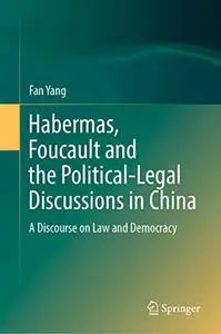 Habermas, Foucault and the Political-Legal Discussions in China: A Discourse on Law and Democracy