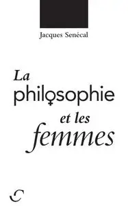 Jacques Senécal, "La philosophie et les femmes"