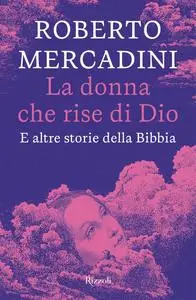 Roberto Mercadini - La donna che rise di Dio. E altre storie della Bibbia