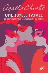 Agatha Christie, "Une idylle fatale : 13 nouvelles pour les amoureux du crime