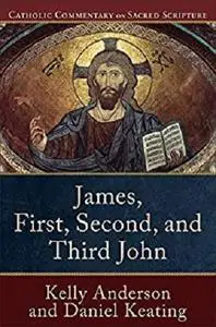 James, First, Second, and Third John (Catholic Commentary on Sacred Scripture)