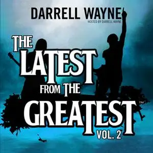 «The Latest from the Greatest, Vol. 2» by Darrell Wayne