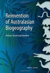 Reinvention of Australasian Biogeography: Reform, Revolt and Rebellion