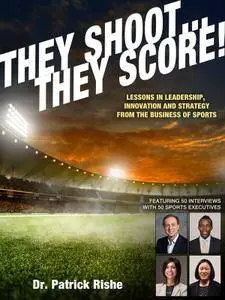 They Shoot... They Score!: Lessons in Leadership, Innovation and Strategy from the Business of Sports