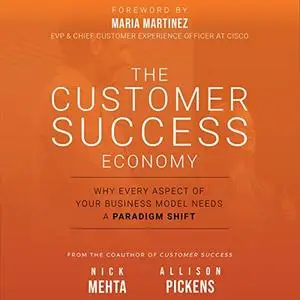 The Customer Success Economy: Why Every Aspect of Your Business Model Needs a Paradigm Shift [Audiobook]