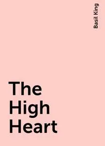 «The High Heart» by Basil King