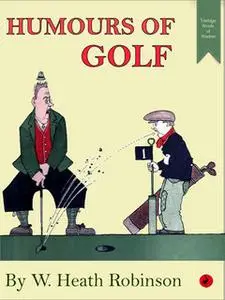 «Humours of Golf» by William Heath Robinson