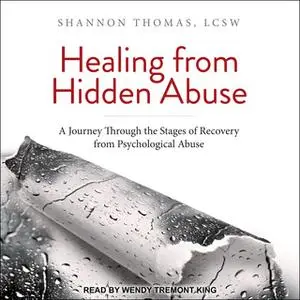 «Healing from Hidden Abuse: A Journey Through the Stages of Recovery from Psychological Abuse» by Shannon Thomas