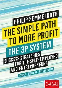 «The Simple Path to More Profit: The 3P System» by Philip Semmelroth