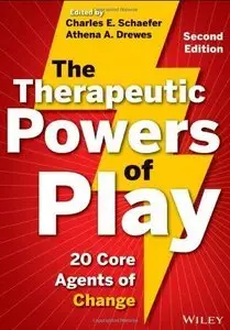 The Therapeutic Powers of Play: 20 Core Agents of Change, 2nd edition (Repost)