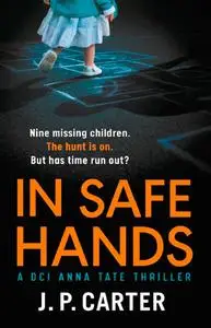 In Safe Hands: A D.C.I Anna Tate thriller that will have you on the edge of your seat (DCI Anna Tate)