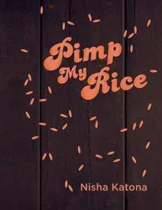 Pimp My Rice: Spice It Up, Dress It Up, Serve It Up