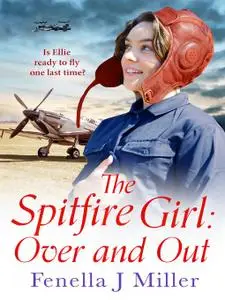 The Spitfire Girl: Over and Out: an emotional World War Two saga