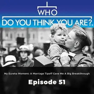 «My Eureka Moment: A Marriage Tipoff gave me a big Breakthrough – Who Do You Think You Are?, Episode 51» by Gail Dixon