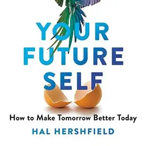 Your Future Self: How to Make Tomorrow Better Today [Audiobook]