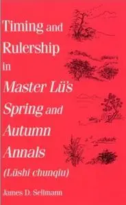 Timing and Rulership in Master Lu's Spring and Autumn Annals (repost)