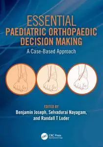 Essential Paediatric Orthopaedic Decision Making A Case-Based Approach