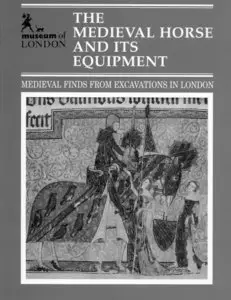 The Medieval Horse and Its Equipment C. 1150-C. 1450 by John Clark