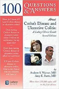 100 Questions  &  Answers About Crohns Disease and Ulcerative Colitis: A Lahey Clinic Guide