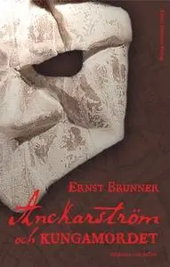 «Anckarström och kungamordet» by Ernst Brunner