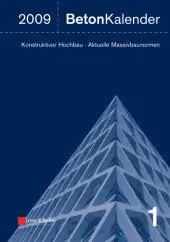 Beton-kalender 2009: Schwerpunkte - Konstruktiver Hochbau - Aktuelle Massivbaunormen