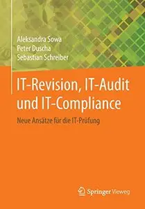 IT-Revision, IT-Audit und IT-Compliance: Neue Ansätze für die IT-Prüfung