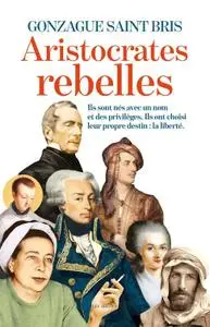 Gonzague Saint Bris, "Aristocrates rebelles"