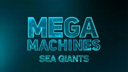 Sci Ch. - Mega Machines: Sea Giants: Epic Earth Mover (2018)