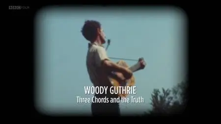 BBC - Woody Guthrie: Three Chords and the Truth (2019)