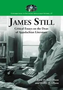James Still: Critical Essays on the Dean of Appalachian Literature (Contributions to Southern Appalachian Studies)
