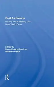 Past As Prelude: History In The Making Of A New World Order
