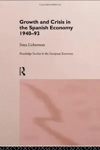 Growth and Crisis in the Spanish Economy: 1940-1993 (Routledge Studies in the European Economy) [Repost]