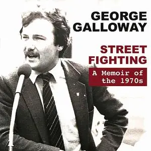«Street Fighting: A Memoir of the 1970s» by George Galloway