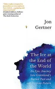 «The Ice at the End of the World» by Jon Gertner