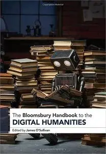 The Bloomsbury Handbook to the Digital Humanities