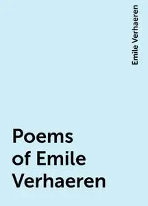 «Poems of Emile Verhaeren» by None