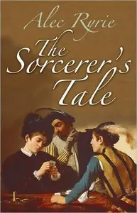 The Sorcerer's Tale: Faith and Fraud in Tudor England (Repost)